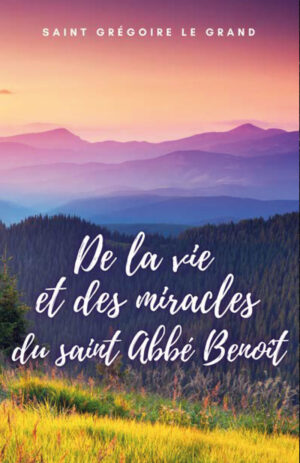 DE LA VIE ET DES MIRACLES DU SAINT ABBÉ BENO√ÆT