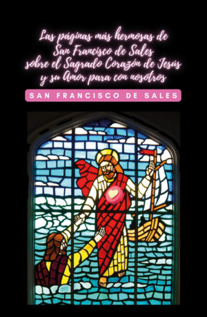 LAS PÁGINAS MÁS HERMOSAS DE SAN FRANCISCO DE SALES SOBRE EL SAGRADO CORAZÓN DE JESÚS Y