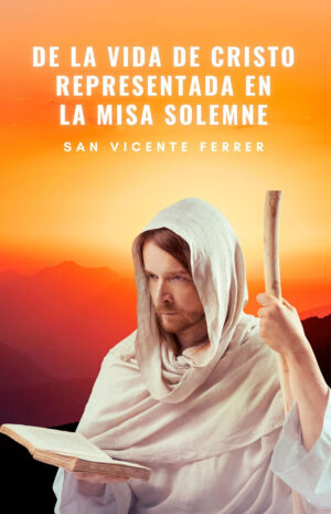DE LA VIDA DE CRISTO REPRESENTADA EN LA MISA SOLEMNE