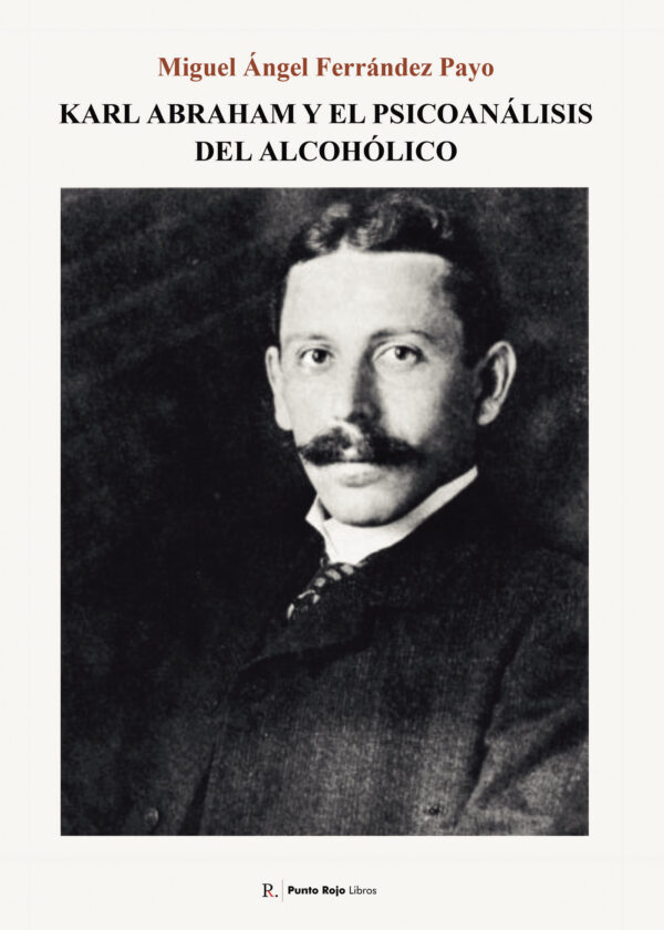 KARL ABRAHAM Y EL PSICOANÁLISIS DEL ALCOHÓLICO. 9791576478379