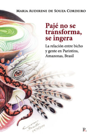 PAJÉ NO SE TRANSFORMA, SE INGERA: LA RELACIÓN ENTRE BICHO Y GENTE EN PARINTINS, AMAZONA&#4