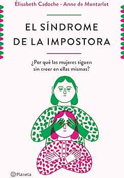 EL SINDROME DE LA IMPOSTORA - PORQUE LAS MUJERES SIGUEN SIN CREER EN ELLAS MISMAS 9786287650244