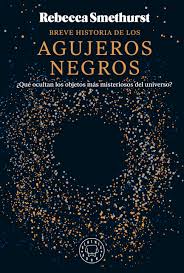 BREVE HISTORIA DE LOS AGUJEROS NEGROS 9788410025653