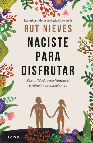 NACISTE PARA DISFRUTAR - SEXUALIDAD ESPIRITUALIDAD Y RELACIONES CONSCIENTES 9789584298188