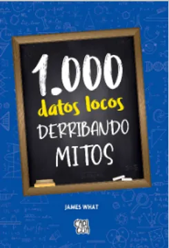 1000 DATOS LOCOS-DERRIBANDO MITOS 9789877479140
