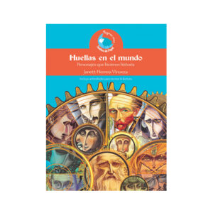 HUELLAS EN EL MUNDO - PERSONAJES QUE HICIERON HISTORIA 9789978484692
