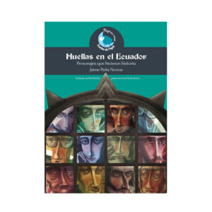 HUELLAS EN EL ECUADOR-PERSONAJES QUE HICIER ON HISTORIA 9789978485354