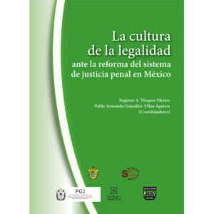 LA CULTURA DE LA LEGALIDAD ANTE LA REFORMA DEL SISTEMA DE JUSTICIA PENAL EN MÉXICO