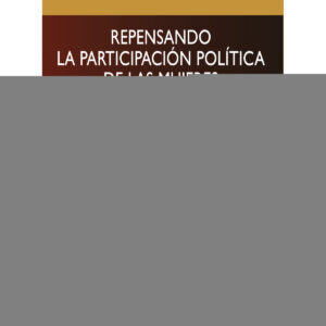 REPENSANDO LA PARTICIPACIÓN POLÍTICA DE LAS MUJERES