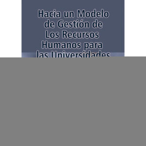 HACIA UN MODELO DE GESTIÓN DE LOS RECURSOS HUMANOS PARA LAS UNIVERSIDADES