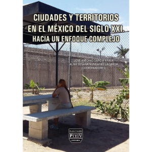 CIUDADES Y TERRITORIOS EN EL MEXICO DEL SIGLO XXI