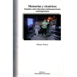 MEMORIAS Y CICATRICES. ESTUDIOS SOBRE LITERATURA LATINOAMERICANA CONTEMPORÁNEA