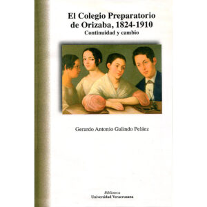 EL COLEGIO PREPARATORIO DE ORIZABA, 1824-1910
