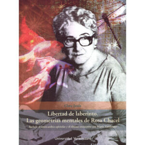 LIBERTAD DE LABERINTO. LAS GEOMETRÍAS MENTALES DE ROSA CHACEL