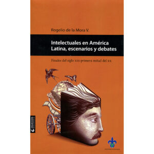 INTELECTUALES EN AMÉRICA LATINA, ESCENARIOS Y DEBATES