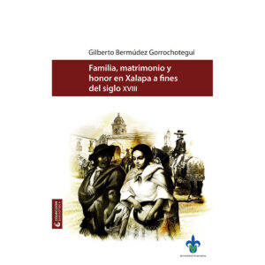 FAMILIA, MATRIMONIO Y HONOR EN XALAPA A FINES DEL SIGLO XVIII