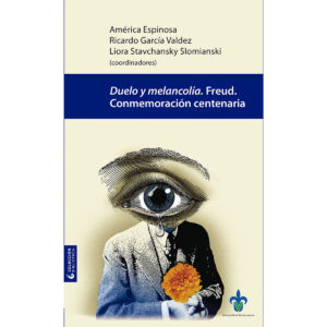 DUELO Y MELANCOLÍA. FREUD. CONMEMORACIÓN CENTENARIA