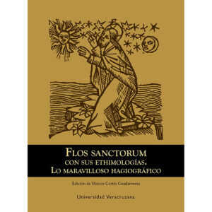 FLOS SANCTORUM CON SUS ETIMOLOGÍAS. LO MARAVILLOSO HAGIOGRÁFICO