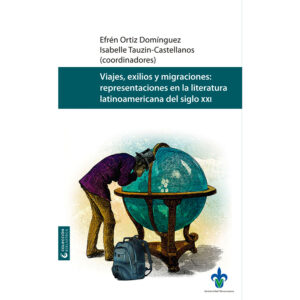 VIAJES, EXILIO Y MIGRACIONES: REPRESENTACIONES EN LA LITERATURA LATINOAMERICANA DEL SIGLO