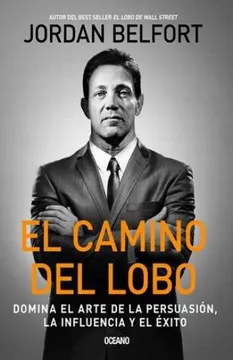 EL CAMINO DEL LOBO-DOMINA EL ARTE DE LA PERSUACION Y LA INFLUENCIA Y EL EXITO