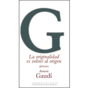 LA ORIGINALIDAD ES VOLVER AL ORIGEN. AFORISMOS