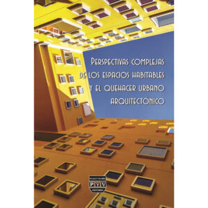 PERSPECTIVAS COMPLEJAS DE LOS ESPACIOS HABITABLES Y EL QUEHACER URBANO ARQUITECTONICO