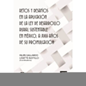 RETOS Y DESAFIOS EN LA APLICACION DE LA LEY DE DESARROLLO RURAL SUSTENTABLE EN MEXICO, A X