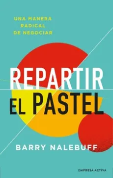 REPARTIR EL PASTEL - UNA MANERA RADICAL DE NEGOCIAR