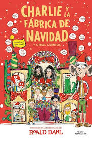 CHARLIE Y LA FABRICA DE NAVIDAD Y OTROS CUENTOS
