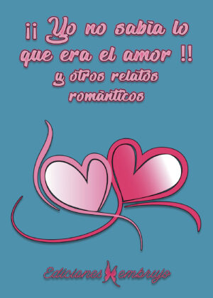¿¿YO NO SABÍA LO QUE ERA EL AMOR!! Y OTROS RELATOS ROMÁNTICOS