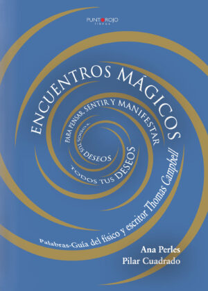 ENCUENTROS MÁGICOS PARA PENSAR, SENTIR Y MANIFESTAR TODOS TUS DESEOS