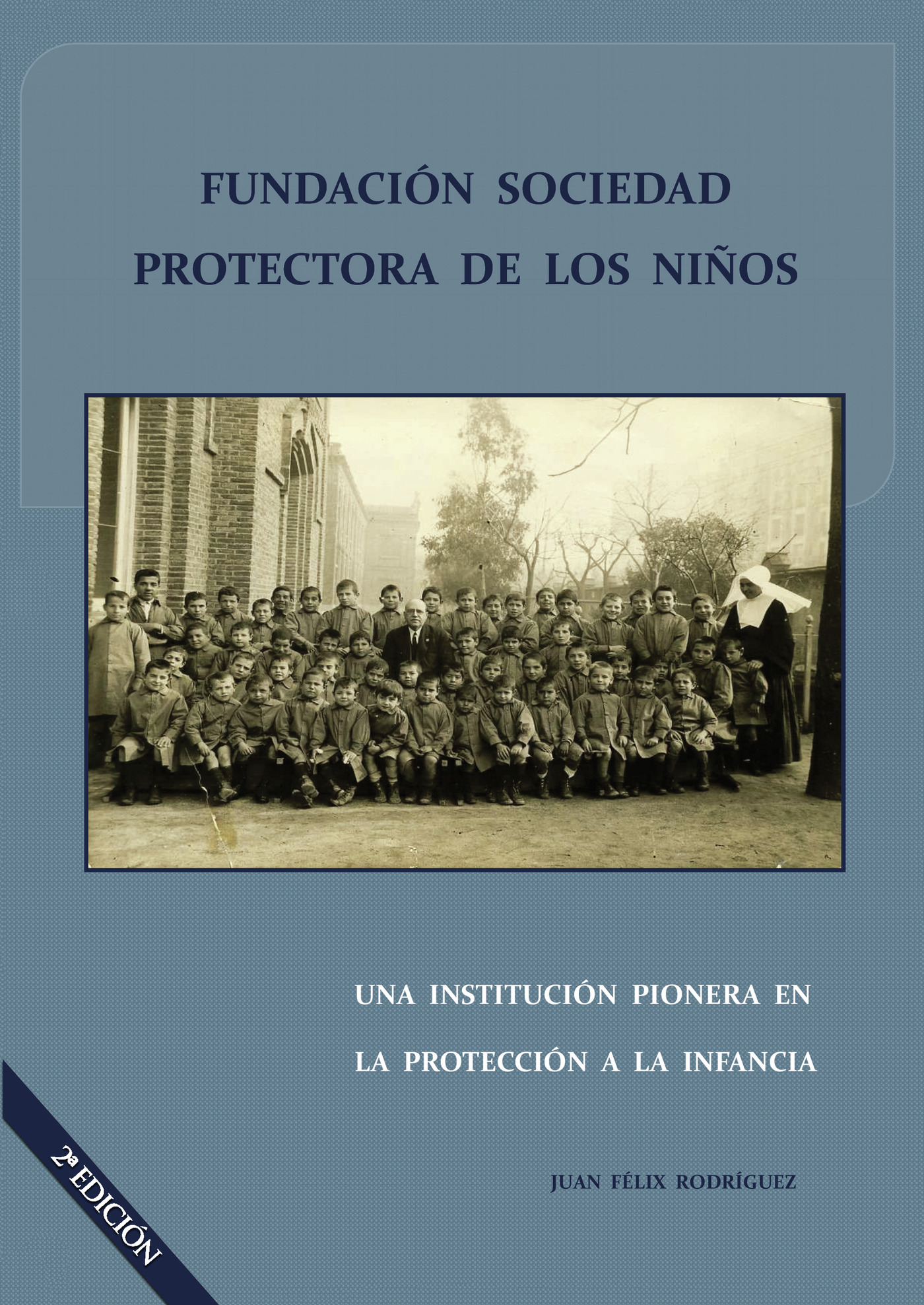 FUNDACIÓN SOCIEDAD PROTECTORA DE LOS NIÑOS. UNA INSTITUCIÓN PIONERA EN LA PROTECCIÓN A