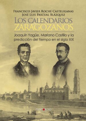 LOS CALENDARIOS ZARAGOZANOS, JOAQUÍN YAGÜE, MARIANO CASTILLO Y LA PREDICCIÓN DEL TIEMPO