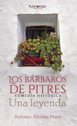 LOS BÁRBAROS DE PITRES. COMEDIA HISTÓRICA. UNA LEYENDA