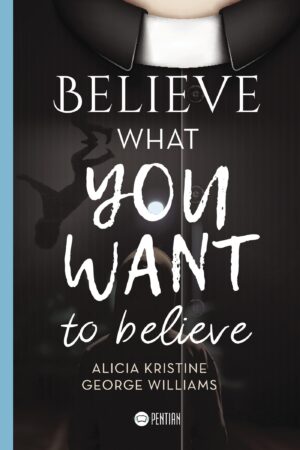 BELIEVE WHAT YOU WANT TO BELIEVE