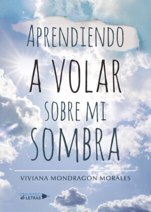 APRENDIENDO A VOLAR SOBRE MI SOMBRA