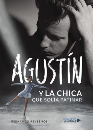 AGUSTÍN Y LA CHICA QUE SOLÍA PATINAR