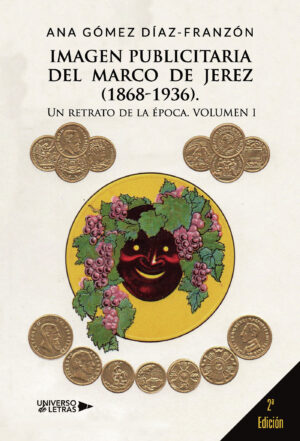 IMAGEN PUBLICITARIA DEL MARCO DE JEREZ (1868-1936). UN RETRATO DE LA ÉPOCA VOLUMEN I, 2¬