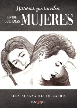 HISTORIAS QUE SUCEDEN (ENTRE MUJERES QUE AMAN MUJERES)