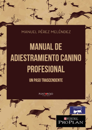 MANUAL DE ADIESTRAMIENTO CANINO PROFESIONAL. UN PASO TRASCENDENTE