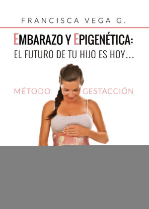 EMBARAZO Y EPIGENÉTICA: EL FUTURO DE TU HIJO ES HOY