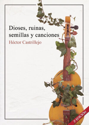 DIOSES, RUINAS, SEMILLAS Y CANCIONES