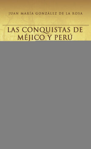LAS CONQUISTAS DE MÉJICO Y PERÚ 2¬™ EDICIÓN