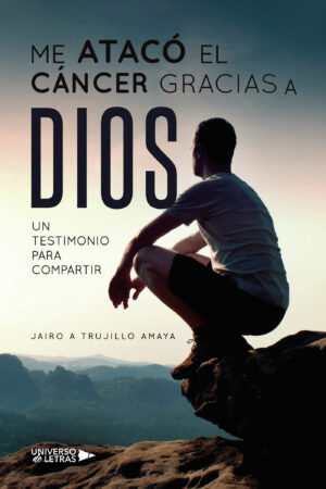 ME ATACÓ EL CÁNCER GRACIAS A DIOS