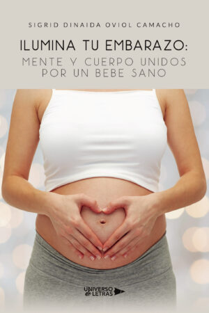 ILUMINA TU EMBARAZO: MENTE Y CUERPO UNIDOS POR UN BEBE SANO