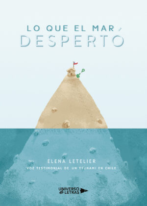 LO QUE EL MAR DESPERTÓ. VOZ TESTIMONIAL DE UN TSUNAMI EN CHILE