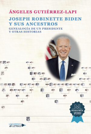 JOSEPH ROBINETTE BIDEN Y SUS ANCESTROS. GENEALOGÍA DE UN PRESIDENTE Y OTRAS HISTORIAS
