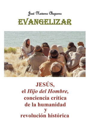 EVANGELIZAR. JESÚS, EL HIJO DEL HOMBRE, CONCIENCIA CRÍTICA DE LA HUMANIDAD Y REVOLUCIÓN
