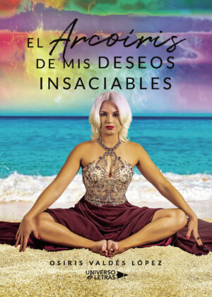 EL ARCOÍRIS DE MIS DESEOS INSACIABLES