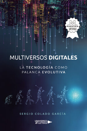 MULTIVERSOS DIGITALES - LA TECNOLOGÍA COMO PALANCA EVOLUTIVA